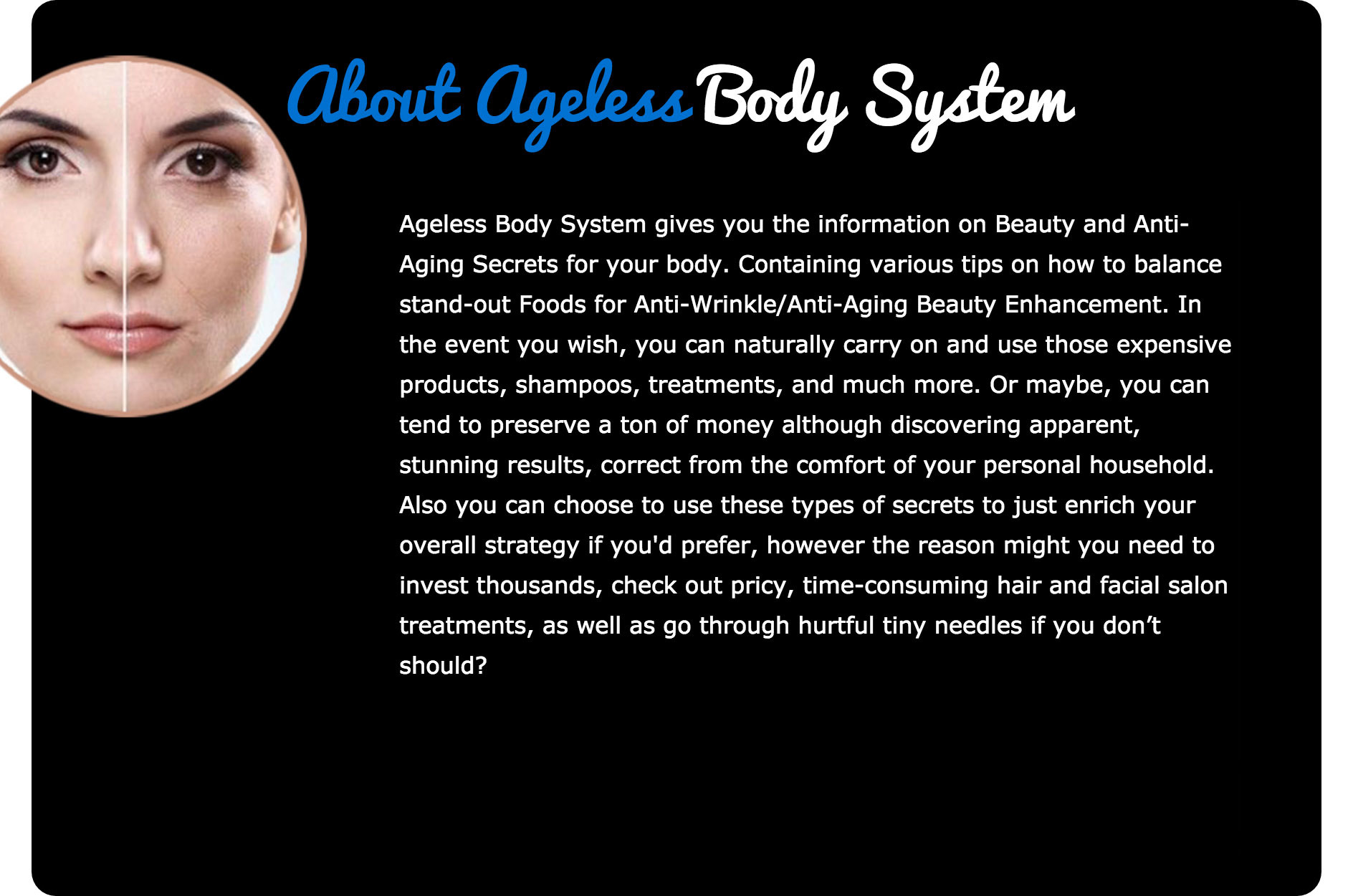 The Ageless Body System is an All-In-One System that revolutionizes Anti-Aging and that not only gu